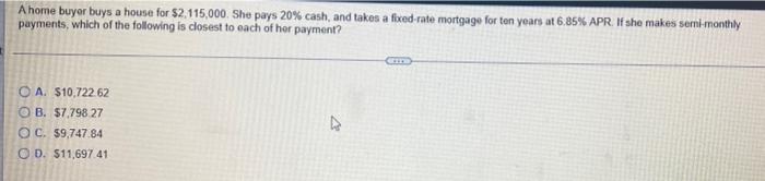 A Home Buyer Buys A House For 2 115 000 She Pays 20 Cash And Takes A Fixed Rate Mortgage For Ten Years At 6 85 Apr 1