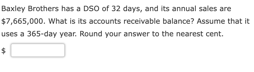 Baxley Brothers Has A Dso Of 32 Days And Its Annual Sales Are 7 665 000 What Is Its Accounts Receivable Balance Assu 1