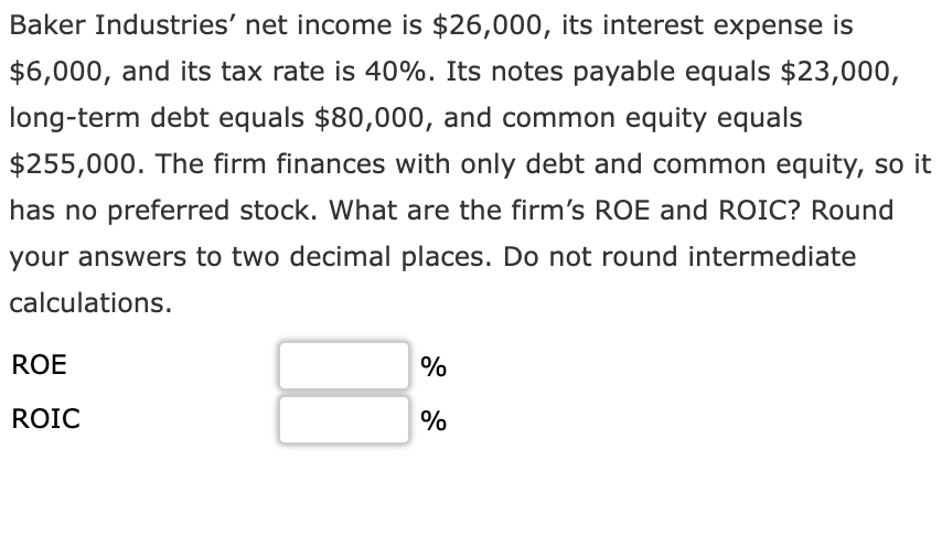 Baker Industries Net Income Is 26 000 Its Interest Expense Is 6 000 And Its Tax Rate Is 40 Its Notes Payable Equa 1