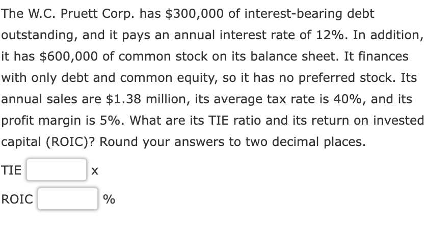 The W C Pruett Corp Has 300 000 Of Interest Bearing Debt Outstanding And It Pays An Annual Interest Rate Of 12 In 1