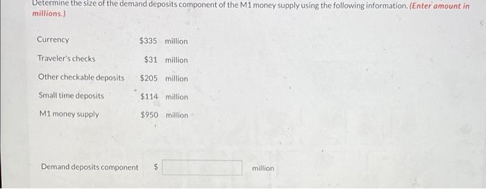 Determine The Size Of The Demand Deposits Component Of The M1 Money Supply Using The Following Information Enter Amoun 1