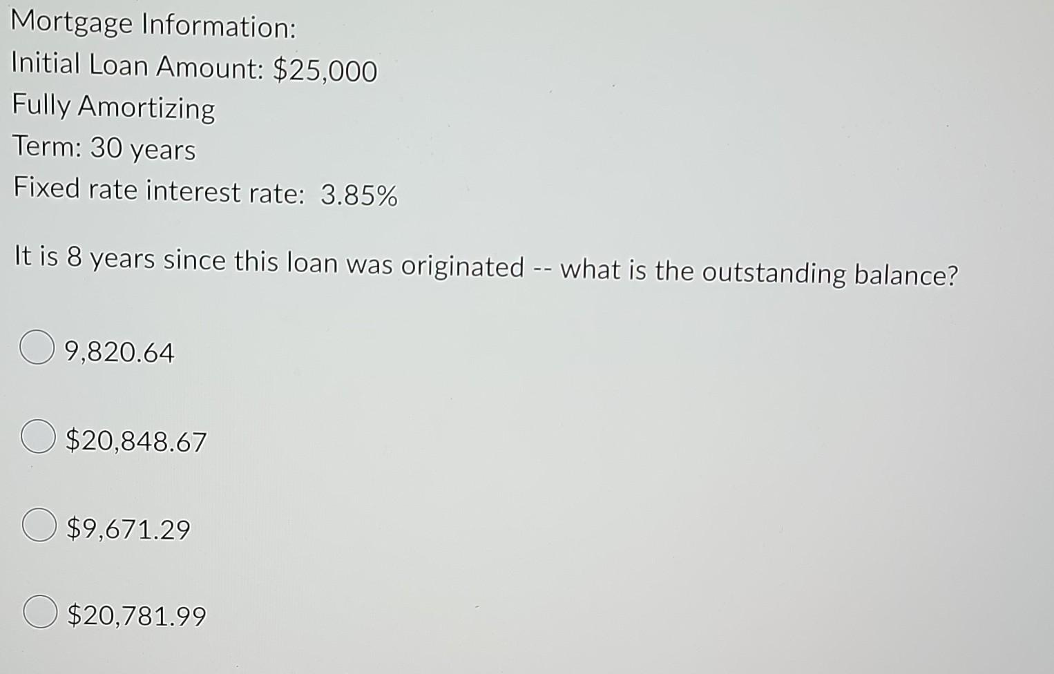 Mortgage Information Initial Loan Amount 25 000 Fully Amortizing Term 30 Years Fixed Rate Interest Rate 3 85 It Is 1