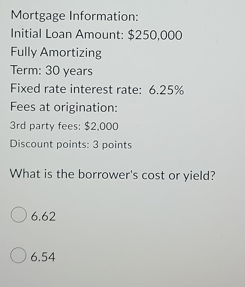 Mortgage Information Initial Loan Amount 250 000 Fully Amortizing Term 30 Years Fixed Rate Interest Rate 6 25 Fees 1