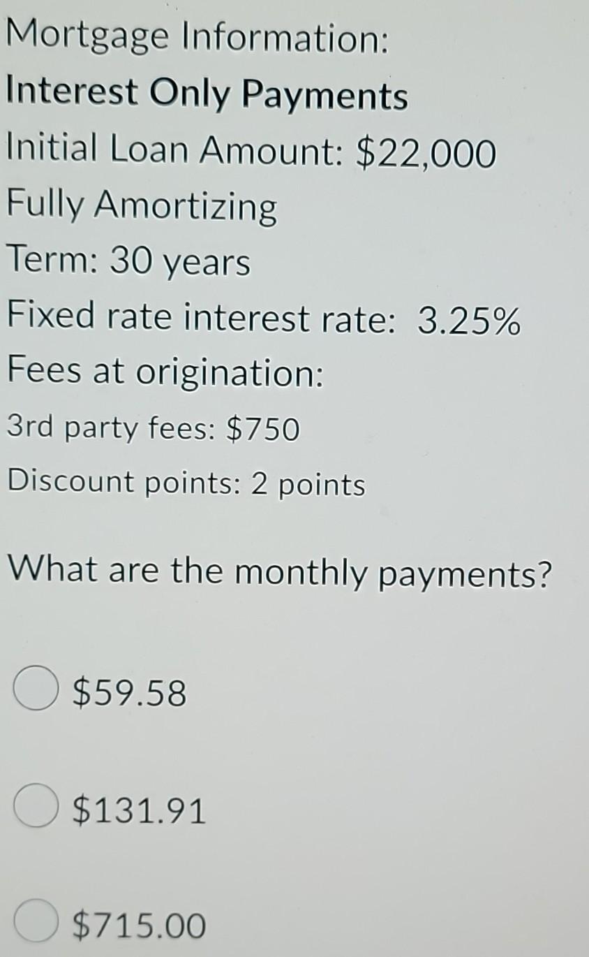 Mortgage Information Interest Only Payments Initial Loan Amount 22 000 Fully Amortizing Term 30 Years Fixed Rate Int 1