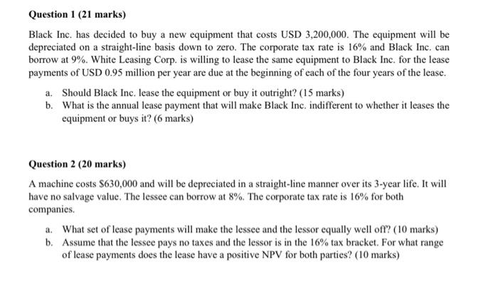 Question 1 21 Marks Black Inc Has Decided To Buy A New Equipment That Costs Usd 3 200 000 The Equipment Will Be Depr 1