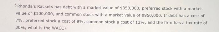 Rhonda S Rackets Has Debt With A Market Value Of 350 000 Preferred Stock With A Market Value Of 100 000 And Common S 1