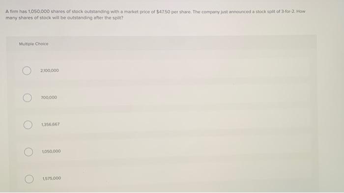 A Firm Has 1 050 000 Shares Of Stock Outstanding With A Market Price Of 47 50 Per Share The Company Just Announced A S 1