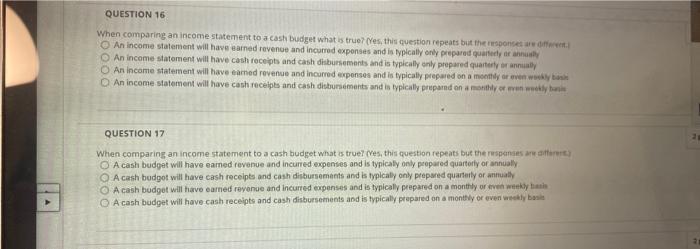 Question 16 When Comparing An Income Statement To A Cash Budget What Is True Yes This Question Repeats But The Respon 1