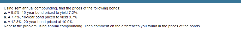 Using Semiannual Compounding Find The Prices Of The Following Bonds A A 9 5 15 Year Bond Priced To Yield 7 2 B A 1