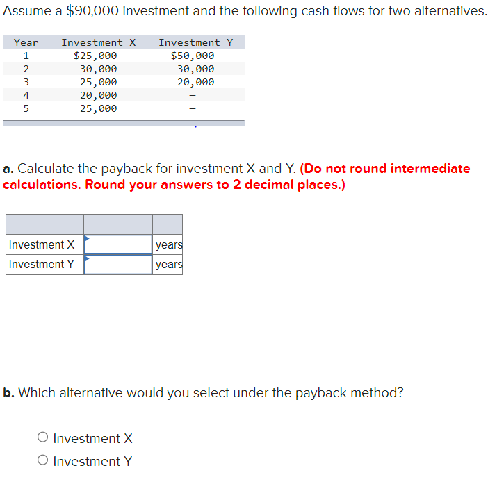 Assume A 90 000 Investment And The Following Cash Flows For Two Alternatives Year Investment X Investment Y 1 25 000 1