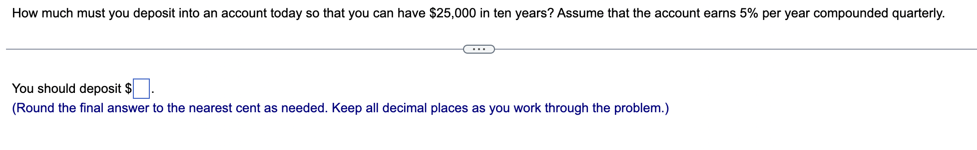 How Much Must You Deposit Into An Account Today So That You Can Have 25 000 In Ten Years Assume That The Account Earns 1