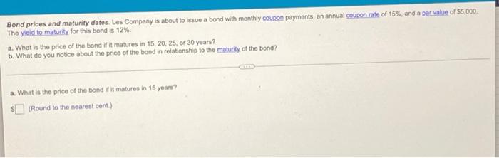 Bond Prices And Maturity Dates Les Company Is About To Issue A Bond With Monthly Coupon Payments An Annual Coupon Rate 1