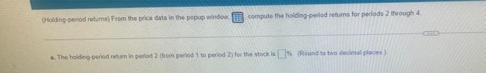 Holding Period Returns From The Price Data In The Popup Window Compute The Holding Period Returns For Periods 2 Throu 1