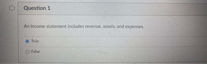 Question 1 An Income Statement Includes Revenue Assets And Expenses True False Question 2 Financial Reports From Pu 1