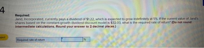 4 Oped Required Jand Incorporated Currently Pays A Dividend Of 1 22 Which Is Expected To Grow Indefinitely At 5 I 1