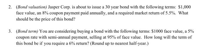 2 Bond Valuation Jasper Corp Is About To Issue A 30 Year Bond With The Following Terms 1 000 Face Value An 8 Cou 1