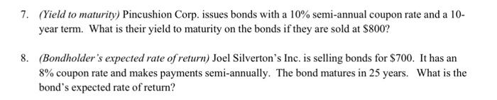 7 Yield To Maturity Pincushion Corp Issues Bonds With A 10 Semi Annual Coupon Rate And A 10 Year Term What Is The 1