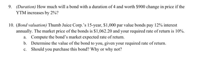 9 Duration How Much Will A Bond With A Duration Of 4 And Worth 900 Change In Price If The Ytm Increases By 2 10 1
