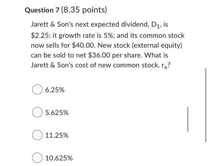Question 7 8 35 Points Jarett Son S Next Expected Dividend D Is 2 25 It Growth Rate Is 5 And Its Common Stock 1