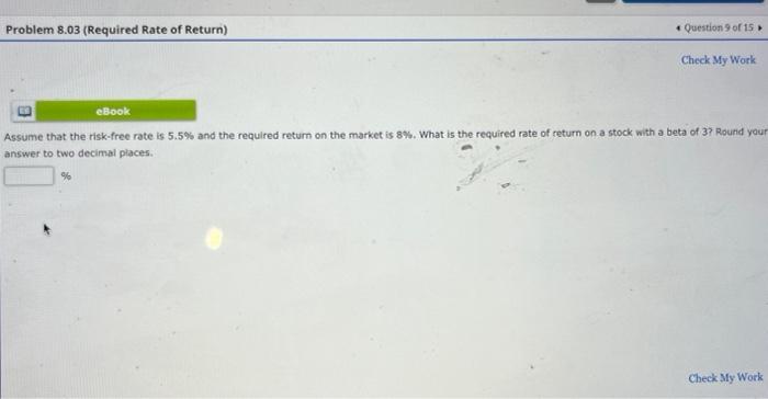 Problem 8 03 Required Rate Of Return Question 9 Of 15 Check My Work Ebook Assume That The Risk Free Rate Is 5 5 And T 1