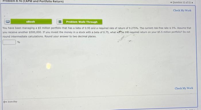 Problem 8 16 Capm And Portfolio Return Question 12 Of 15 Icon Key Check My Work Ebook Problem Walk Through You Have Be 1