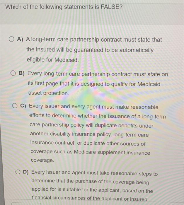 Which Of The Following Statements Is False Oa A Long Term Care Partnership Contract Must State That The Insured Will B 1