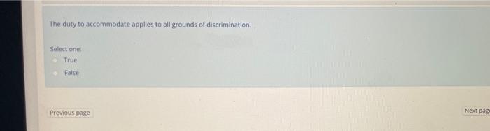 The Duty To Accommodate Applies To All Grounds Of Discrimination Select One True False Previous Page Next Page If An 1
