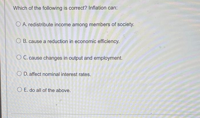 Which Of The Following Is Correct Inflation Can O A Redistribute Income Among Members Of Society O B Cause A Reduct 1