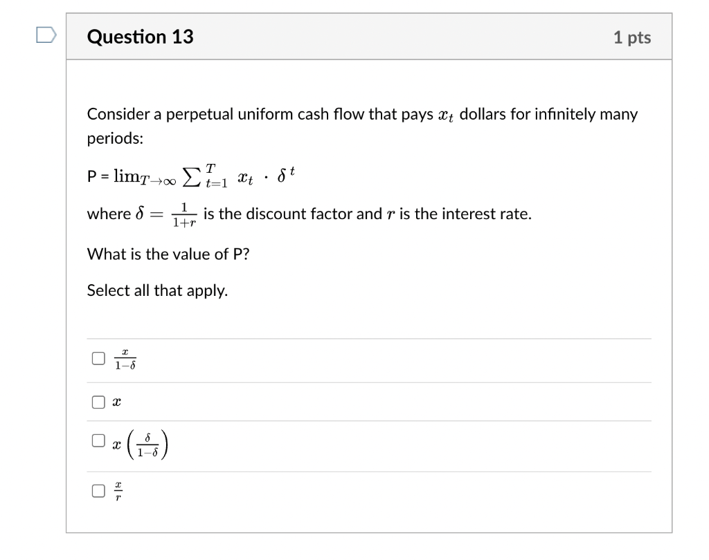 Question 13 Consider A Perpetual Uniform Cash Flow That Pays At Dollars For Infinitely Many Periods P Limt 1 Xt 1