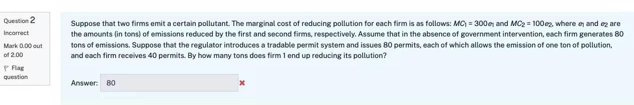 Question 2 Incorrect Mark 0 00 Out Of 2 00 Flag Question Suppose That Two Firms Emit A Certain Pollutant The Marginal C 1