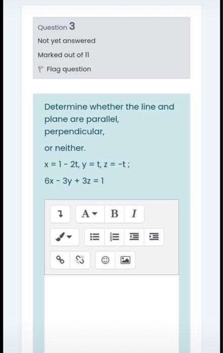 Question 3 Not Yet Answered Marked Out Of 11 P Flag Question Determine Whether The Line And Plane Are Parallel Perpendi 1