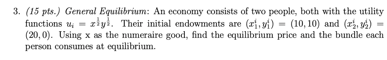 3 15 Pts General Equilibrium An Economy Consists Of Two People Both With The Utility Functions U Xy Their Init 1