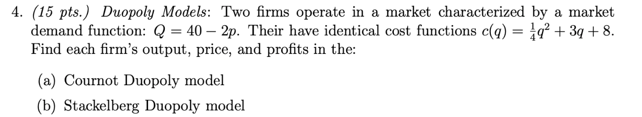 4 15 Pts Duopoly Models Two Firms Operate In A Market Characterized By A Market Demand Function Q 40 2p Their 1