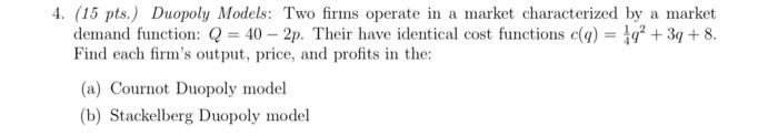 4 15 Pts Duopoly Models Two Firms Operate In A Market Characterized By A Market Demand Function Q 40 2p Their H 1