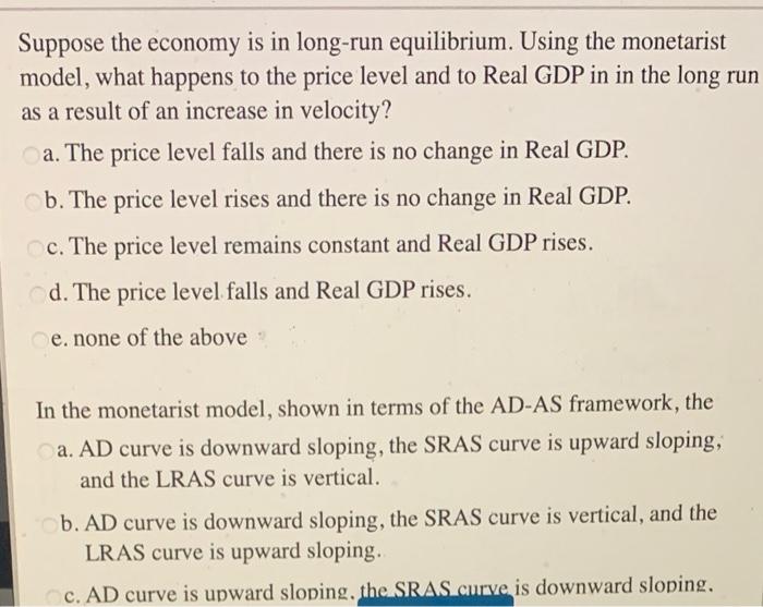Suppose The Economy Is In Long Run Equilibrium Using The Monetarist Model What Happens To The Price Level And To Real 1