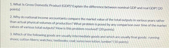 1 What Is Gross Domestic Product Gdp Explain The Difference Between Nominal Gdp And Real Gdp 20 Points 2 Why Do 1