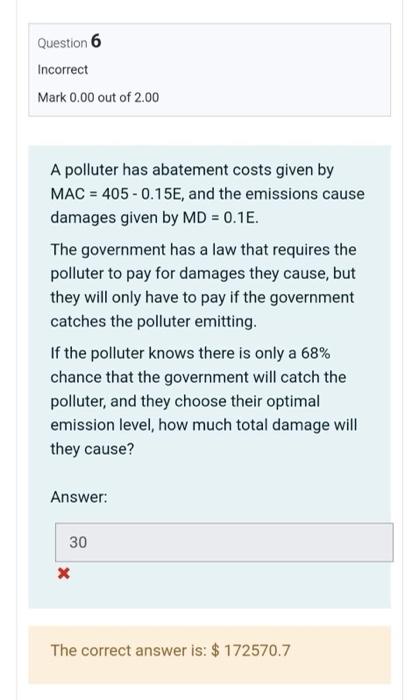 Question 6 Incorrect Mark 0 00 Out Of 2 00 A Polluter Has Abatement Costs Given By Mac 405 0 15e And The Emissions Ca 1