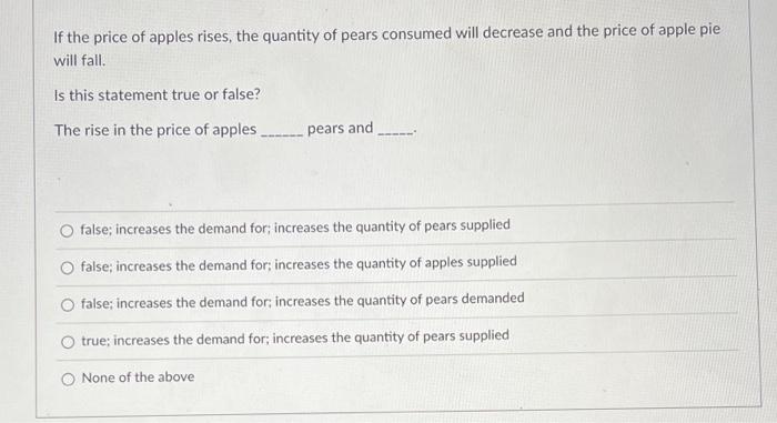 If The Price Of Apples Rises The Quantity Of Pears Consumed Will Decrease And The Price Of Apple Pie Will Fall Is This 1