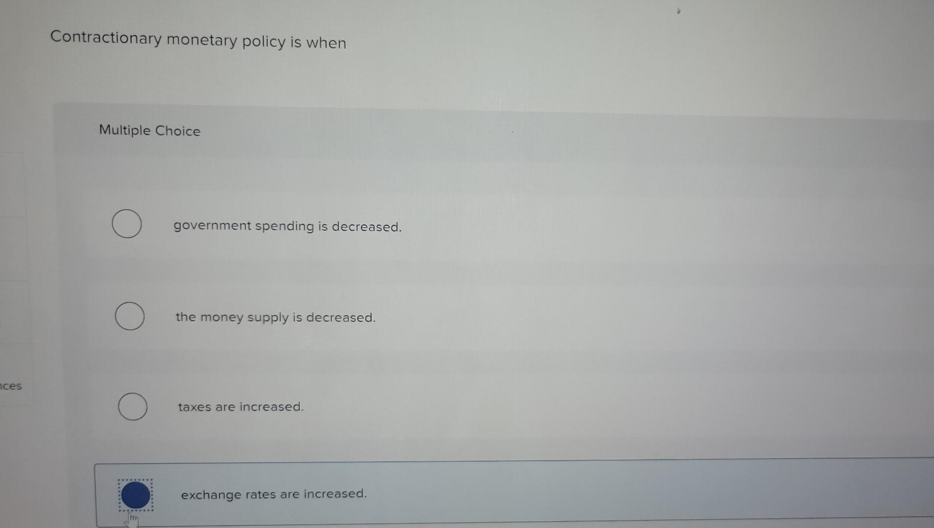 Nces Contractionary Monetary Policy Is When Multiple Choice O O Government Spending Is Decreased The Money Supply Is De 1