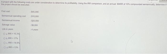 A Project With The Following Costs Are Under Consideration To Determine Its Profitability Using The Irr Comparison And 1