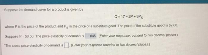 Suppose The Demand Curve For A Product Is Given By Q 17 2p 3ps Where P Is The Price Of The Product And Ps Is The Price O 1