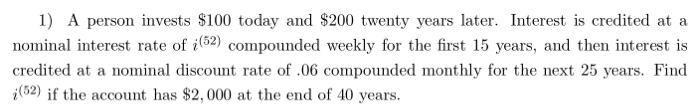1 A Person Invests 100 Today And 200 Twenty Years Later Interest Is Credited At A Nominal Interest Rate Of 52 Com 1