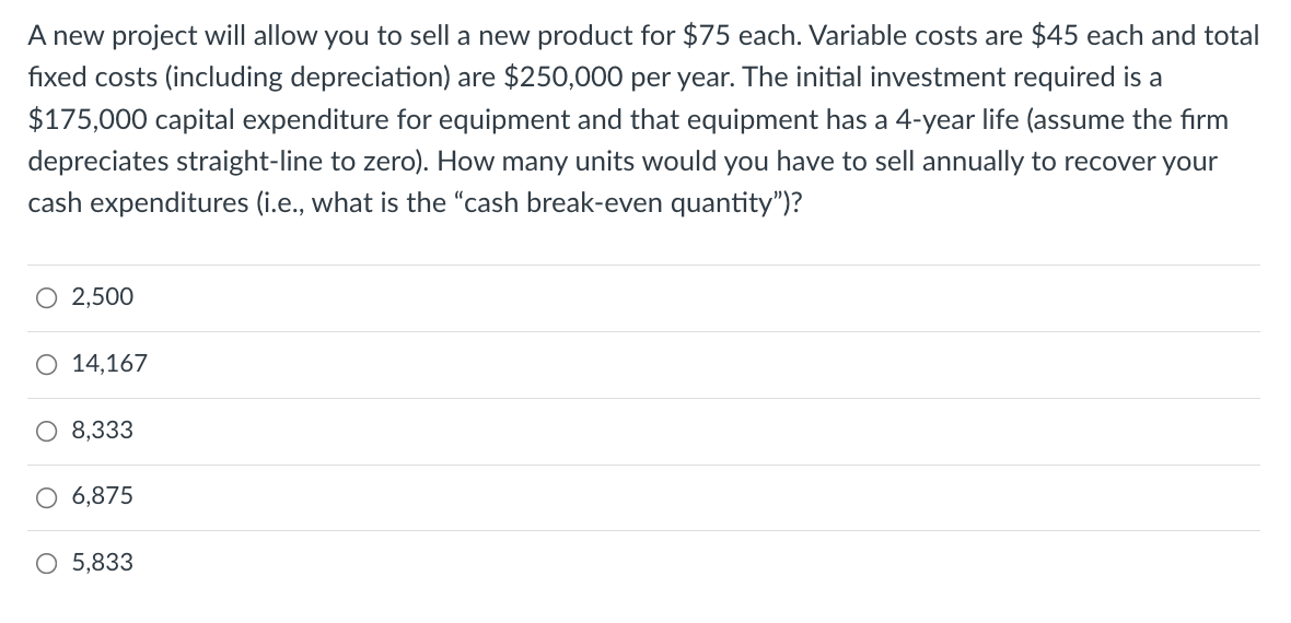 A New Project Will Allow You To Sell A New Product For 75 Each Variable Costs Are 45 Each And Total Fixed Costs Incl 1
