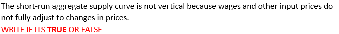 The Short Run Aggregate Supply Curve Is Not Vertical Because Wages And Other Input Prices Do Not Fully Adjust To Changes 1