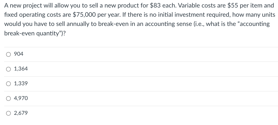 A New Project Will Allow You To Sell A New Product For 75 Each Variable Costs Are 45 Each And Total Fixed Costs Incl 2