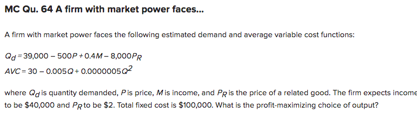 Mc Qu 64 A Firm With Market Power Faces A Firm With Market Power Faces The Following Estimated Demand And Average Va 1