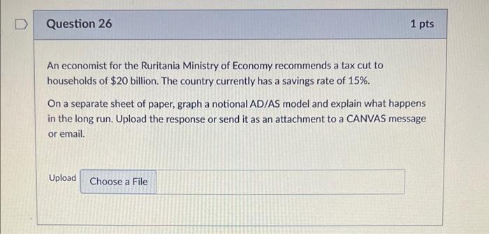 D Question 22 1 Pts On A Separate Sheet Of Paper Using The Ae Model Graph The Baseline Economy And The Scenario With T 3