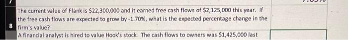 The Current Value Of Flank Is 22 300 000 And It Earned Free Cash Flows Of 2 125 000 This Year If The Free Cash Flows 1