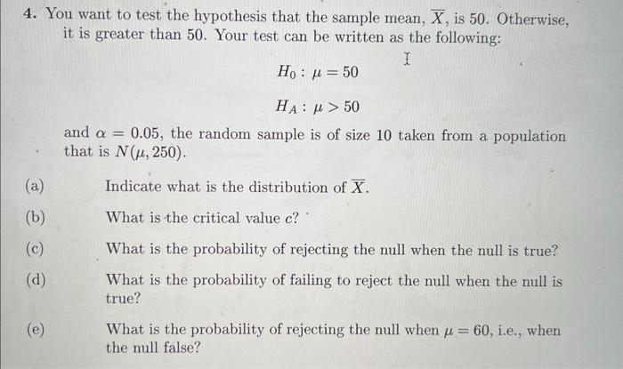 4 You Want To Test The Hypothesis That The Sample Mean X Is 50 Otherwise It Is Greater Than 50 Your Test Can Be Wr 1