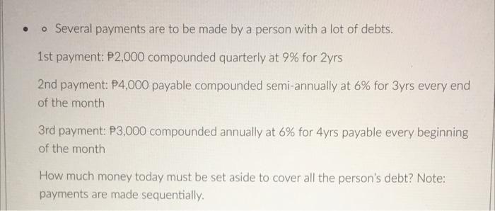 Several Payments Are To Be Made By A Person With A Lot Of Debts 1st Payment P2 000 Compounded Quarterly At 7 For 2y 2